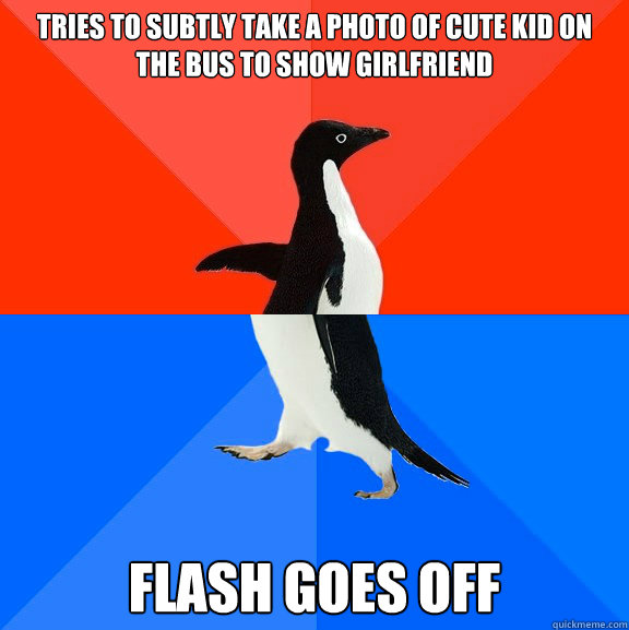 tries to subtly take a photo of cute kid on the bus to show girlfriend Flash goes off  Socially Awesome Awkward Penguin