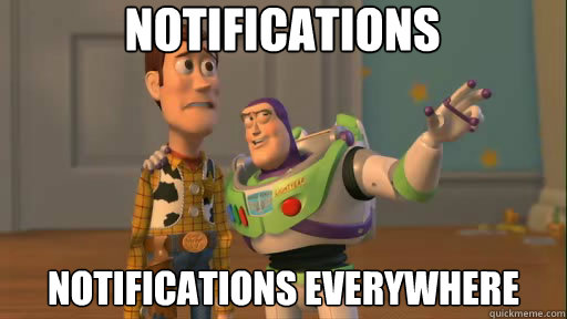 NOTIFICATIONS NOTIFICATIONS EVERYWHERE  Everywhere