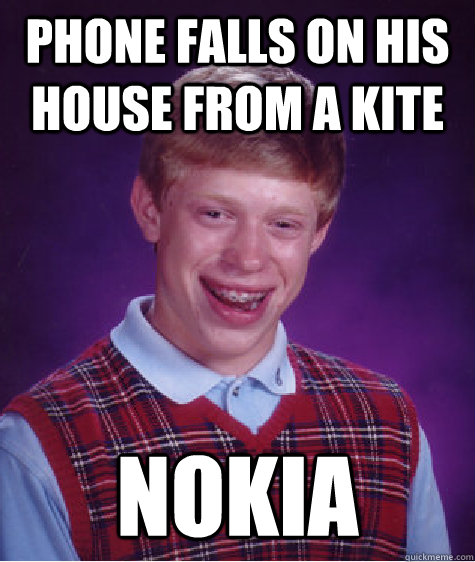 Phone falls on his house from a kite Nokia - Phone falls on his house from a kite Nokia  Bad Luck Brian