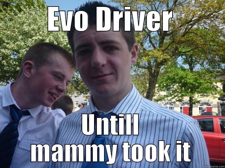 EVO DRIVER UNTILL MAMMY TOOK IT Misc