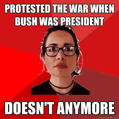 Protested the war when Bush was president Doesn't anymore  Liberal Douche Garofalo