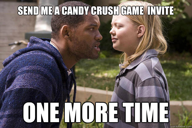 Send me a Candy Crush game  Invite ONE MORE TIME  