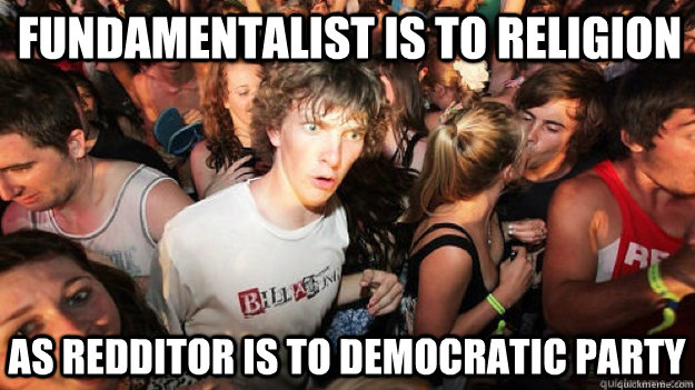 Fundamentalist is to religion as redditor is to democratic party  Clarity Clarence