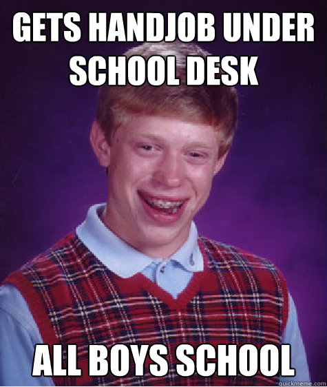 Gets Handjob under school desk All Boys School - Gets Handjob under school desk All Boys School  Bad Luck Brian