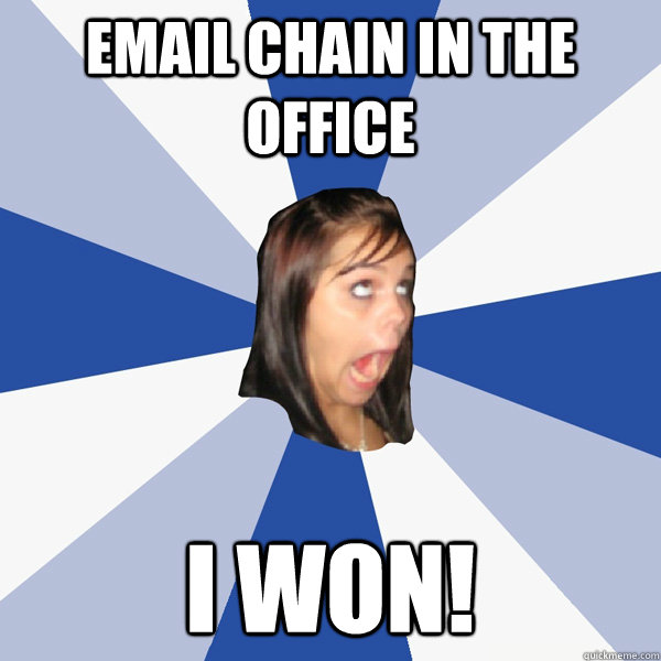 email chain in the office I won!  - email chain in the office I won!   Annoying Facebook Girl
