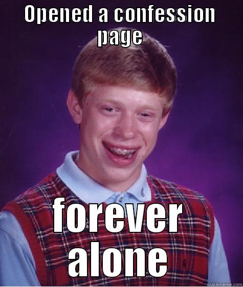 OPENED A CONFESSION PAGE FOREVER ALONE Bad Luck Brian