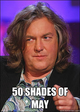 50 shades of may - 50 shades of may  Boring James May