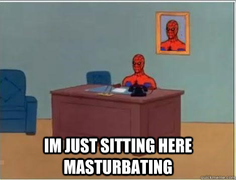  im just sitting here masturbating -  im just sitting here masturbating  Spiderman Desk