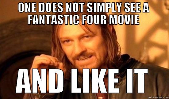 ONE DOES NOT SIMPLY SEE A FANTASTIC FOUR MOVIE AND LIKE IT Boromir