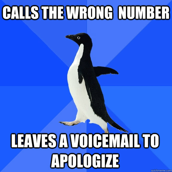 Calls the wrong  number Leaves a voicemail to apologize   Socially Awkward Penguin