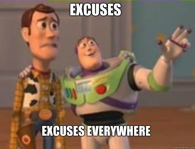 Excuses excuses EVERYWHERE - Excuses excuses EVERYWHERE  Misc