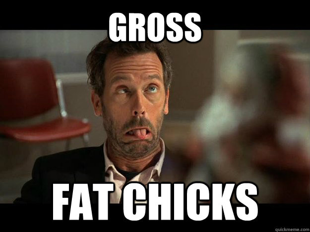 Gross Fat Chicks - Gross Fat Chicks  House Fat Chicks