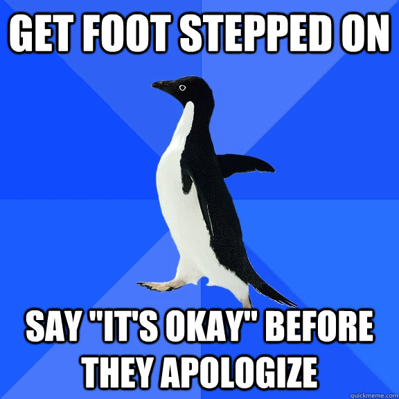 Get foot stepped on say 