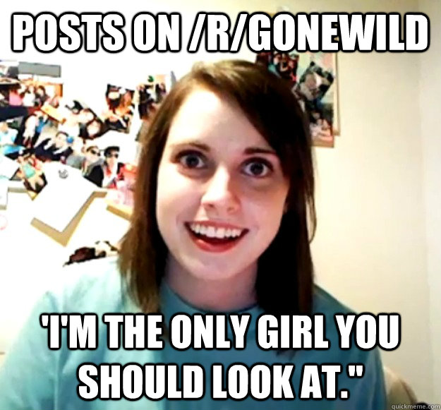 posts on /r/gonewild 'i'm the only girl you should look at.
