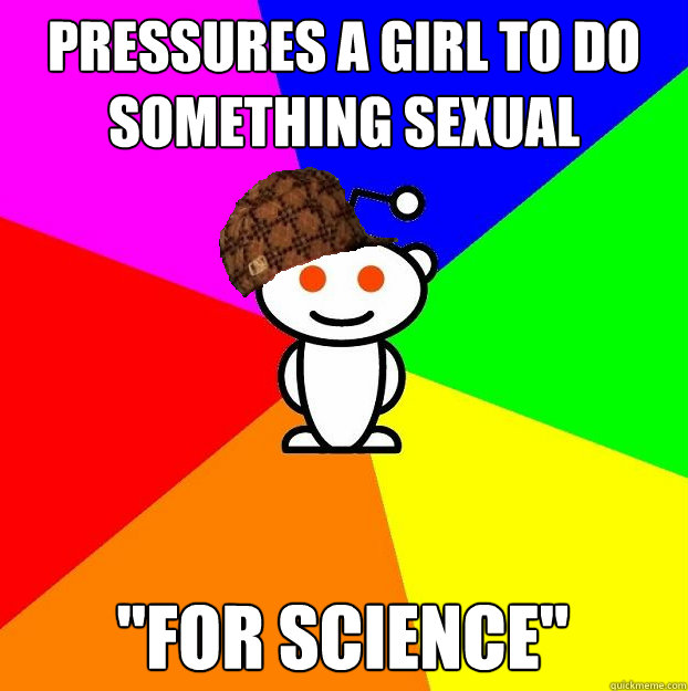 Pressures a girl to do something sexual 