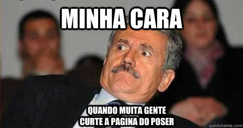 MINHA CARA QUANDO MUITA GENTE CURTE A PÁGINA DO POSER QUANDO MUITA GENTE CURTE A PAGINA DO POSER  surprised man