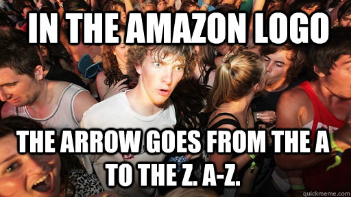  IN THE AMAZON LOGO THE ARROW GOES FROM THE A TO THE Z. A-Z.   Sudden Clarity Clarence