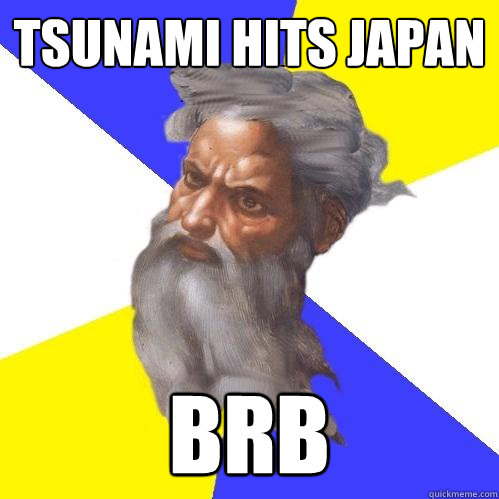 tsunami hits japan brb  Advice God