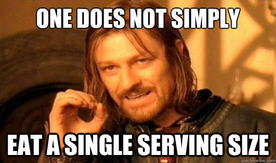 One Does Not Simply Eat a single serving size  Boromir