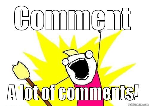 COMMENT A LOT OF COMMENTS! All The Things