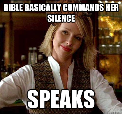 bible basically commands her silence  speaks - bible basically commands her silence  speaks  Scumbag Christian Girl