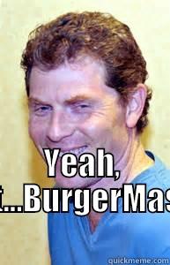  YEAH, RIGHT...BURGERMASHER  Misc