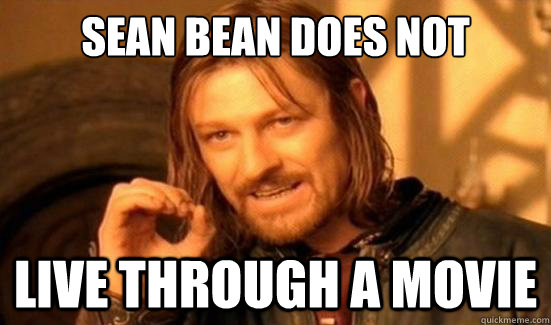 sean bean does not simply live through a movie  Boromir