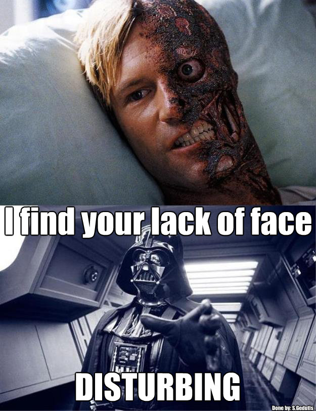 I find your lack of face DISTURBING Done by: S.Gedutis - I find your lack of face DISTURBING Done by: S.Gedutis  I find your