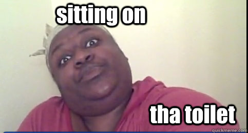 sitting on tha toilet  Sittin On Tha Toilet