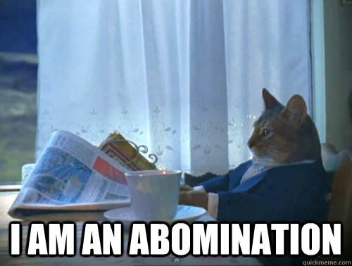  i am an abomination  The One Percent Cat