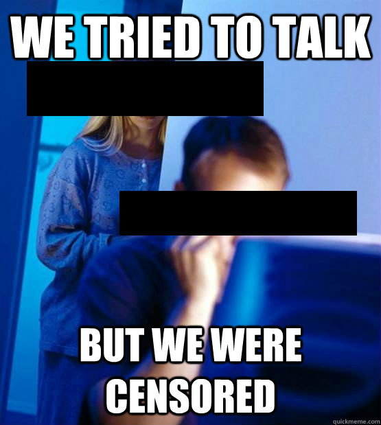 We tried to talk  But we were censored  Redditors Wife