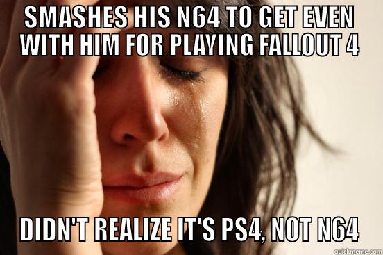 SMASHES HIS N64 TO GET EVEN WITH HIM FOR PLAYING FALLOUT 4 DIDN'T REALIZE IT'S PS4, NOT N64 First World Problems