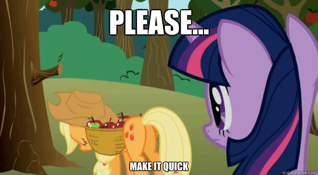 Please... Make it quick  MLP Meme Applejack