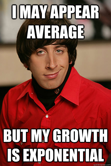 I may appear average but my growth is exponential  Pickup Line Scientist