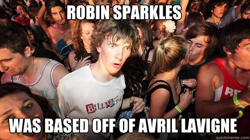 Robin Sparkles
 was based off of Avril lavigne - Robin Sparkles
 was based off of Avril lavigne  Sudden Clarity Clarence