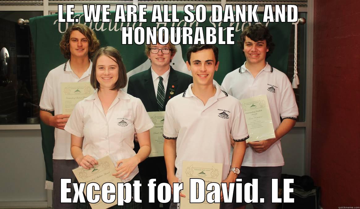 DAVID IS NOT DANK - LE. WE ARE ALL SO DANK AND HONOURABLE EXCEPT FOR DAVID. LE Misc