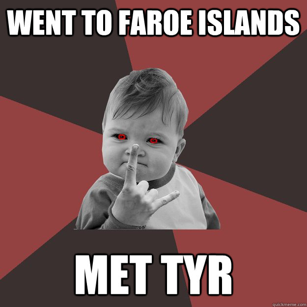 Went to Faroe Islands met tyr  Metal Success Kid