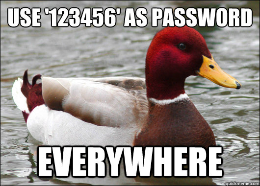 Use '123456' as password
 everywhere  Malicious Advice Mallard