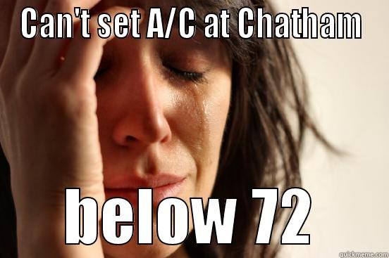 CAN'T SET A/C AT CHATHAM BELOW 72 First World Problems