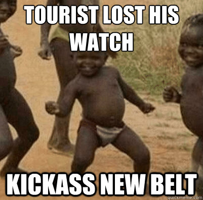 Tourist lost his watch kickass new belt  Third World Success Kid