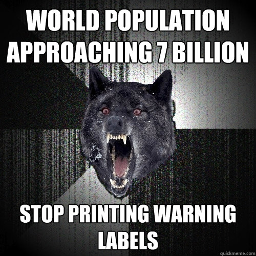 World Population Approaching 7 billion stop printing warning labels  Insanity Wolf