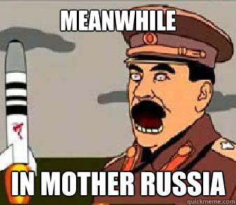 meanwhile in mother russia - meanwhile in mother russia  Misc