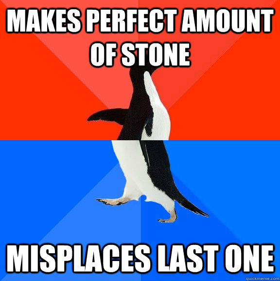 Makes perfect amount of stone misplaces last one  Socially Awesome Awkward Penguin