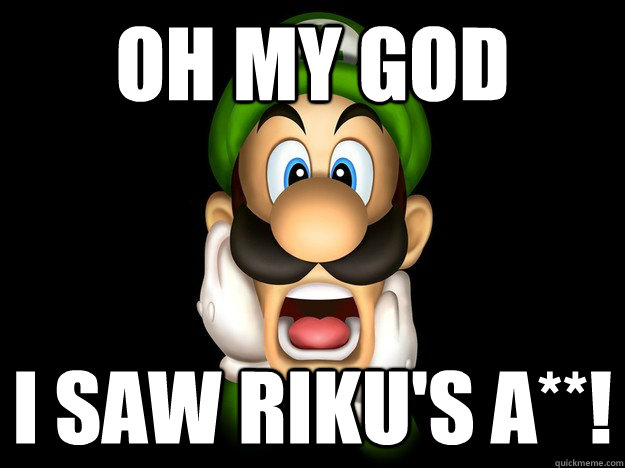 OH MY GOD I SAW Riku's A**! - OH MY GOD I SAW Riku's A**!  Scared Luigi