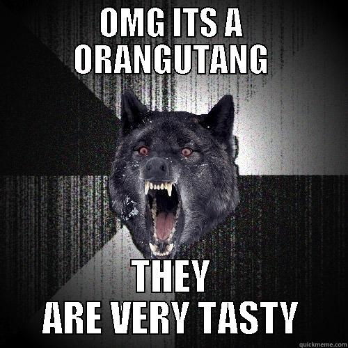 OMG ITS A ORANGUTANG THEY ARE VERY TASTY Insanity Wolf