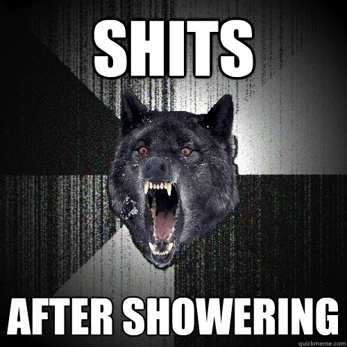 Shits after showering  Insanity Wolf