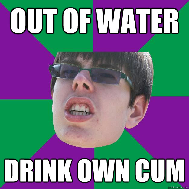 Out of water drink own cum  