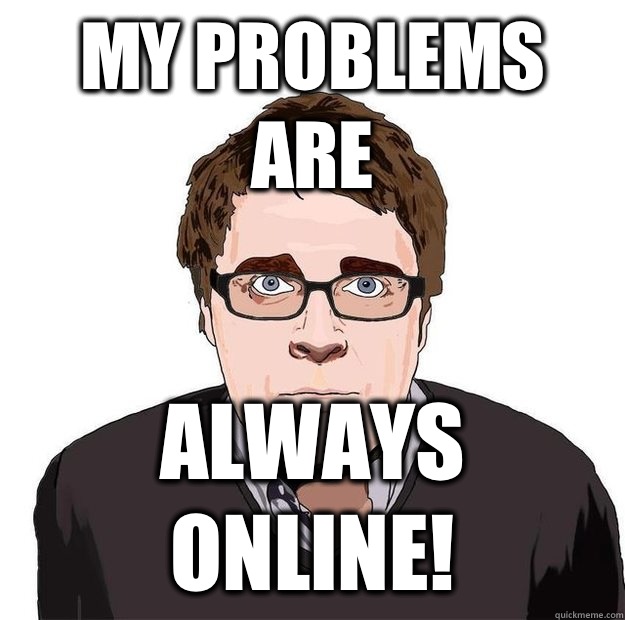 My problems are Always online!  Always Online Adam Orth