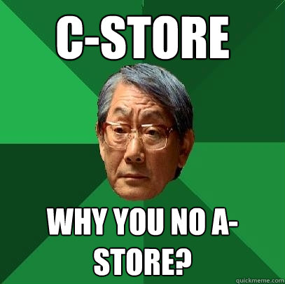 C-Store Why you no A-store?  High Expectations Asian Father