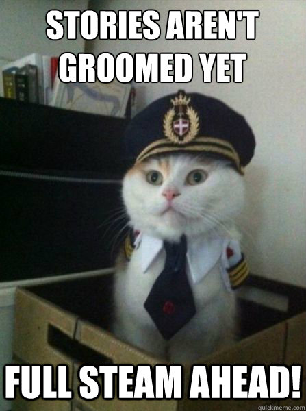 Stories aren't 
groomed yet Full steam ahead!  Captain kitteh